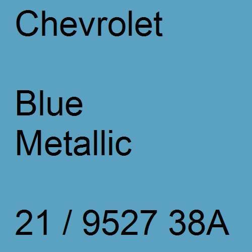 Chevrolet, Blue Metallic, 21 / 9527 38A.